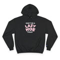 Dont Be A Lazy Hoe Today Hoodie