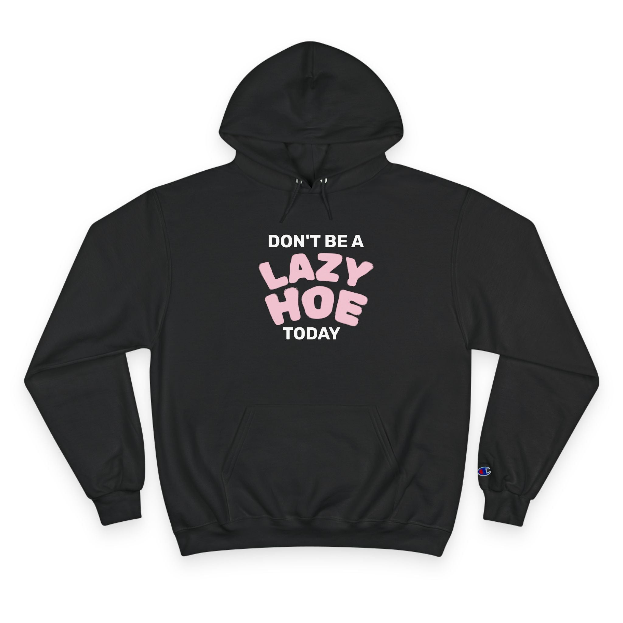 Dont Be A Lazy Hoe Today Hoodie