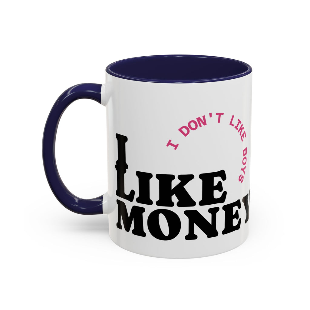 I DON'T LIKE BOYS, I LIKE MONEY Coffee Mug  15oz