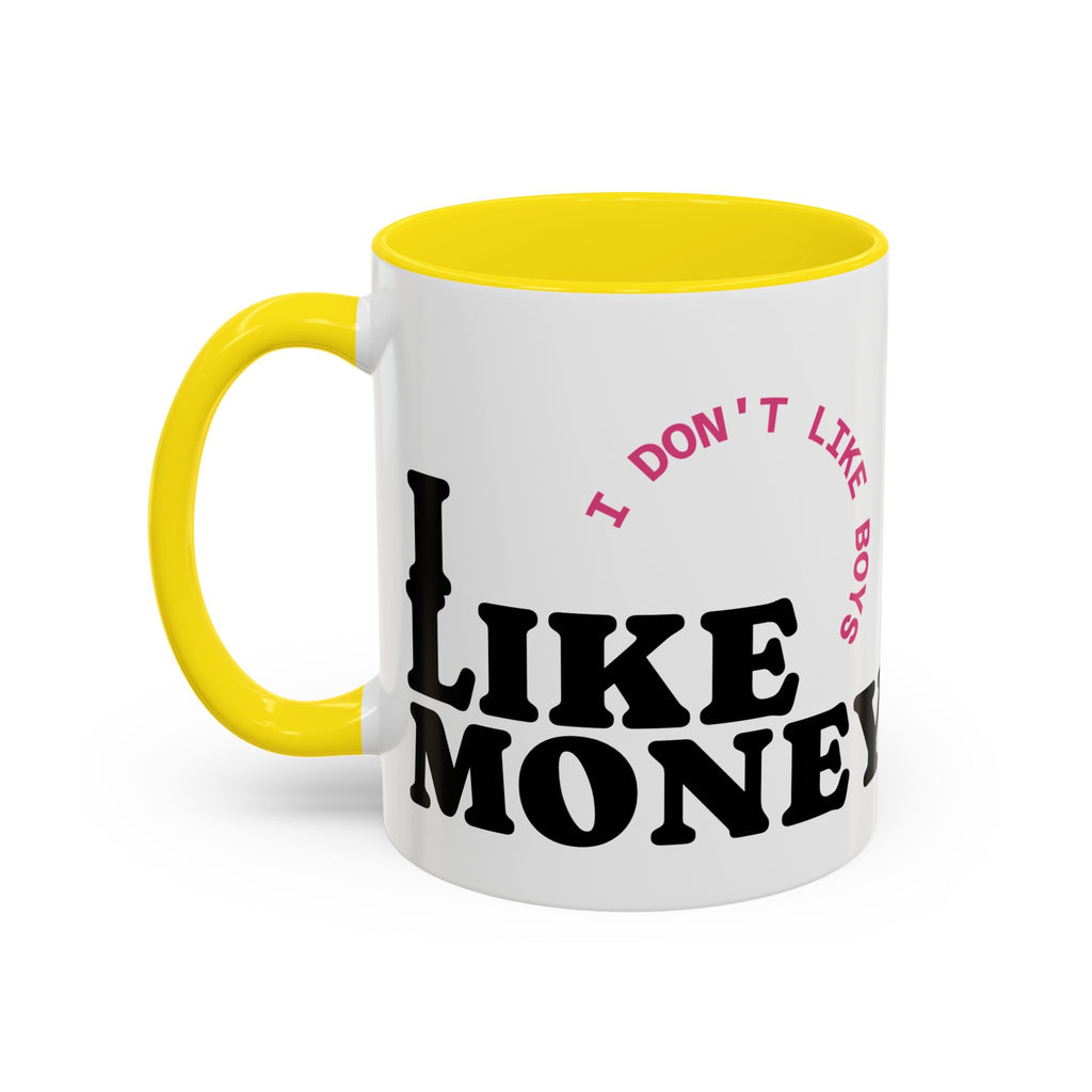 I DON'T LIKE BOYS, I LIKE MONEY Coffee Mug  15oz