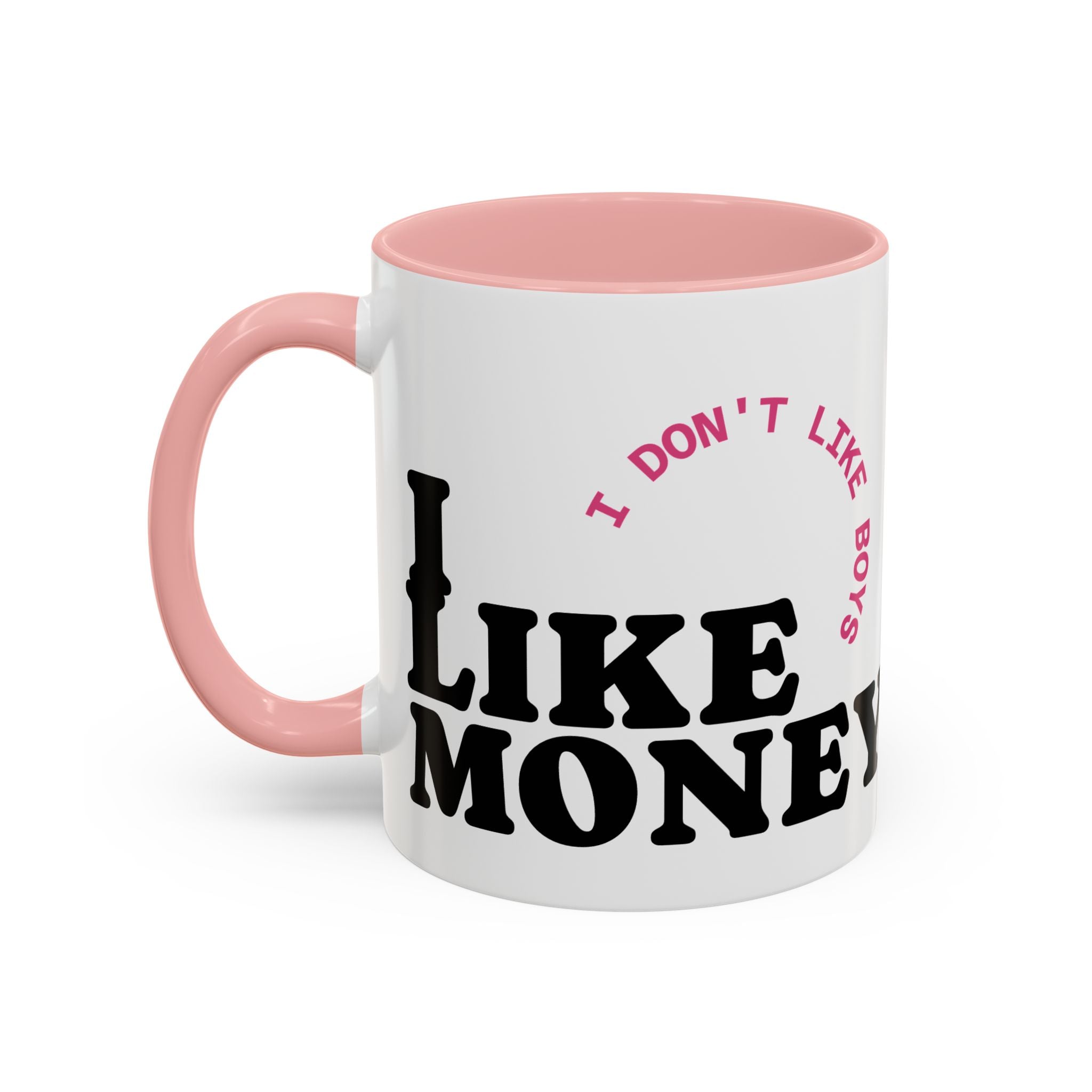 I DON'T LIKE BOYS, I LIKE MONEY Coffee Mug  15oz