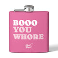 BOOO YOU WHORE Branded Stainless Steel Flask, 6oz