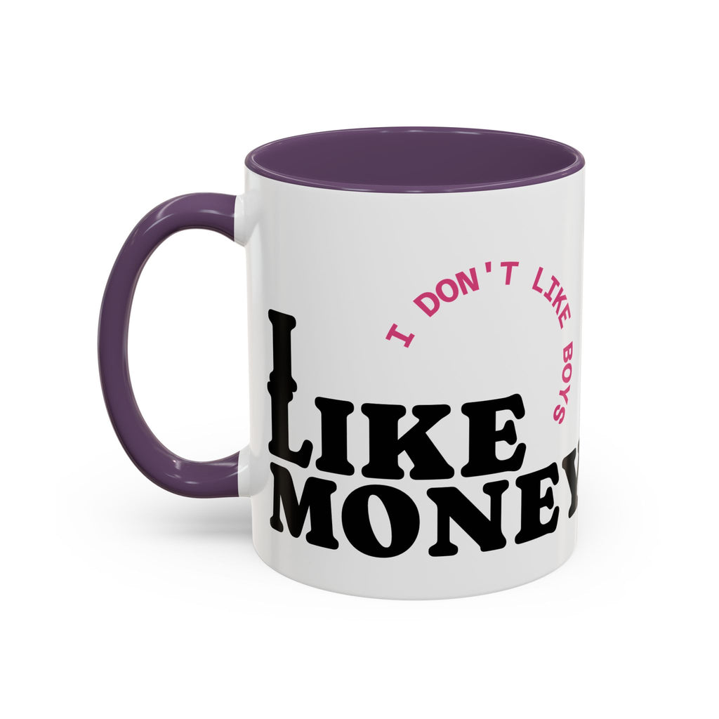 I DON'T LIKE BOYS, I LIKE MONEY Coffee Mug  15oz
