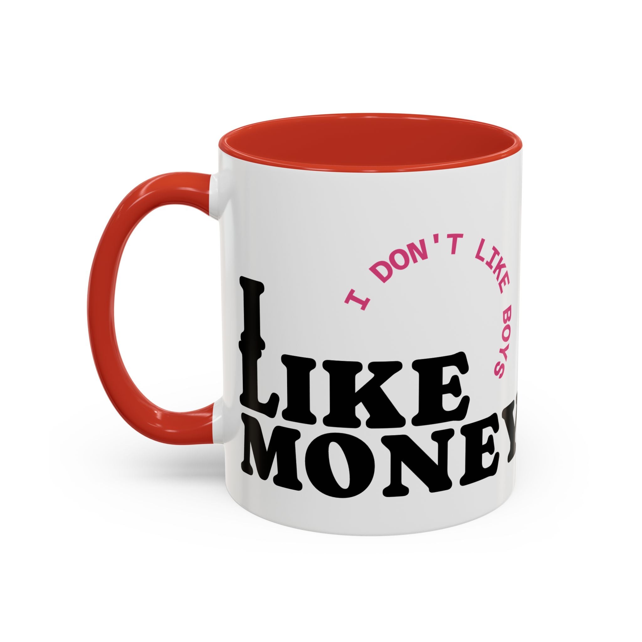 I DON'T LIKE BOYS, I LIKE MONEY Coffee Mug  15oz