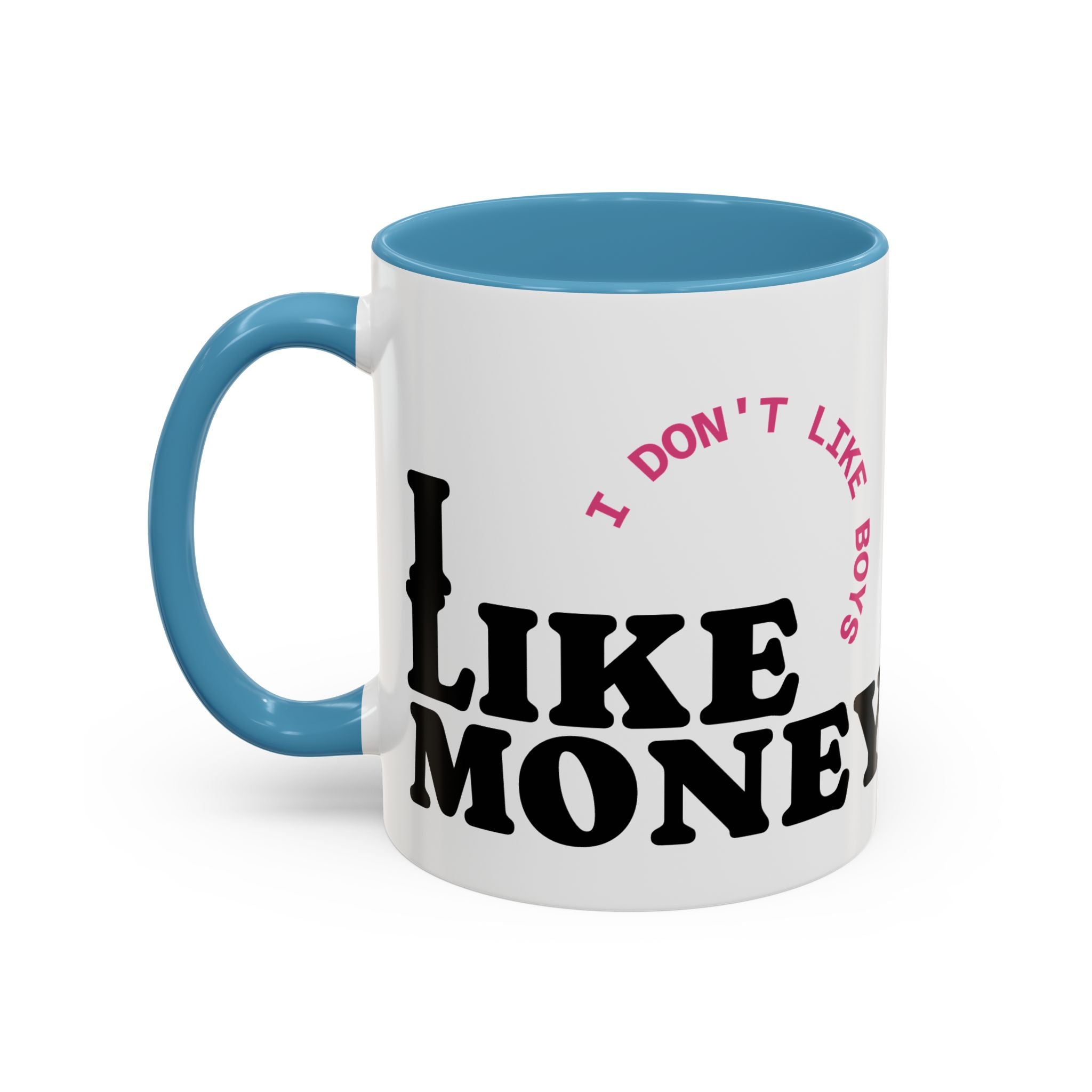 I DON'T LIKE BOYS, I LIKE MONEY Coffee Mug  15oz