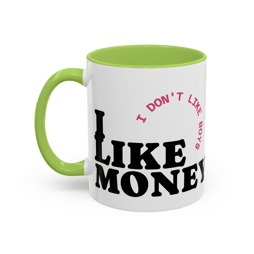 I DON'T LIKE BOYS, I LIKE MONEY Coffee Mug  15oz