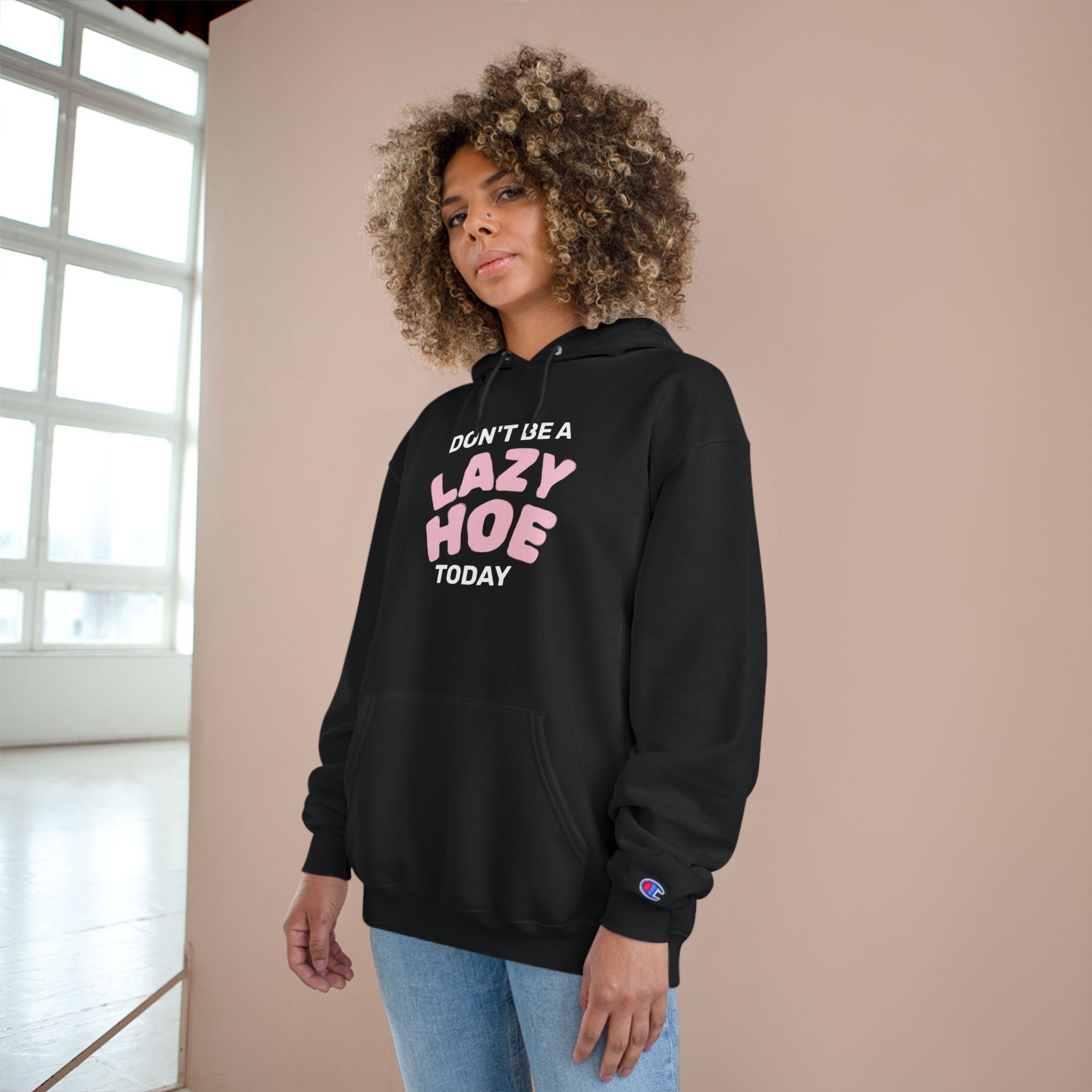 Dont Be A Lazy Hoe Today Hoodie