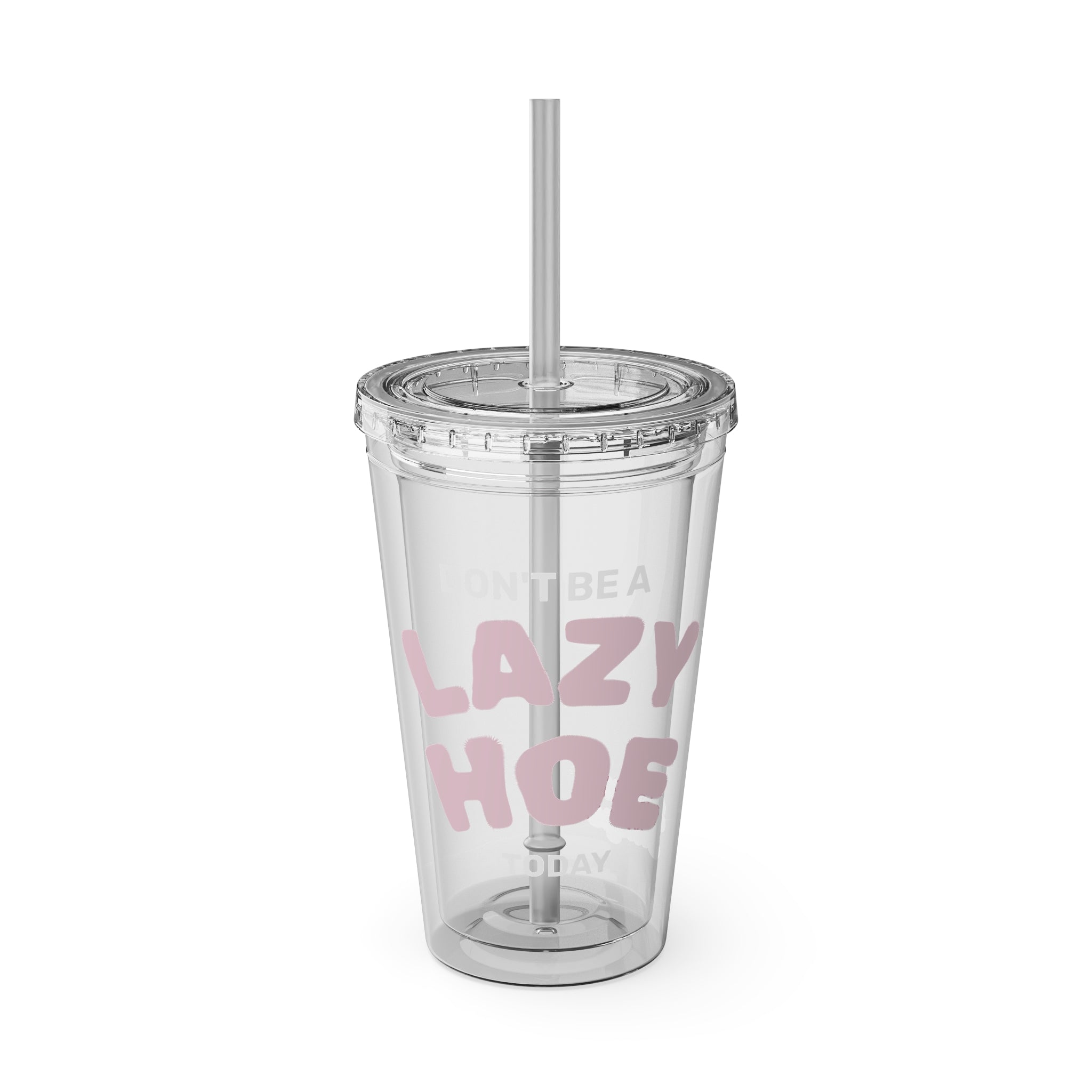 DON'T BE A LAZY HOE ACRYLIC TUMBLER-CLEAR 16oz