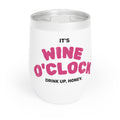IT'S WINE O'CLOCK SOMEWHERE  12oz TUMBLER